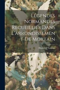 Produktbild: L&eacute;gendes Normandes Recueillies Dans L'arrondissement De Mortain