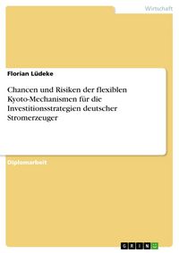 Produktbild: Chancen und Risiken der flexiblen Kyoto-Mechanismen f&uuml;r die Investitionsstrategien deutscher Stromerzeuger