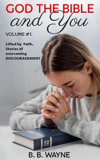 Produktbild: Lifted by Faith. Stories of Overcoming Discouragement (GOD the BIBLE and You, #1)