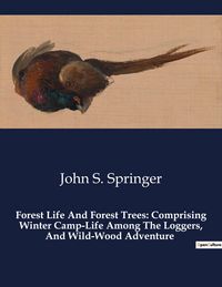 Produktbild: Forest Life And Forest Trees: Comprising Winter Camp-Life Among The Loggers, And Wild-Wood Adventure