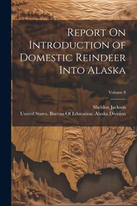 Produktbild: Report On Introduction of Domestic Reindeer Into Alaska; Volume 8