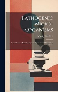 Produktbild: Pathogenic Micro-Organisms; a Text-Book of Microbiology for Physicians and Students of Medicine
