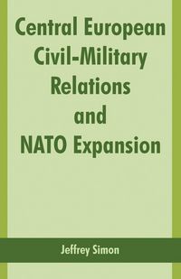 Produktbild: Central European Civil-Military Relations and NATO Expansion