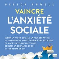 Produktbild: Vaincre l'anxi&eacute;t&eacute; sociale: Gu&eacute;rir la phobie sociale, la peur des autres, et surmonter sa timidit&eacute; gr&acirc;ce &agrave; des m&eacute;thodes et &agrave; des traitements reconnus. Booster sa confiance en soi et son estime de soi