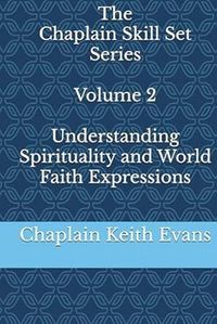 Produktbild: Understanding Spirituality and World Faith Expressions (The Chaplain Skill Set Series, #2)