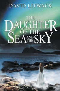 Bild vom Artikel The Daughter of the Sea and the Sky vom Autor David Litwack