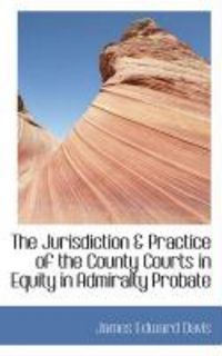 Produktbild: The Jurisdiction & Practice of the County Courts in Equity in Admiralty Probate