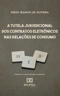 Produktbild: A Tutela Jurisdicional dos Contratos Eletr&ocirc;nicos nas Rela&ccedil;&otilde;es de Consumo