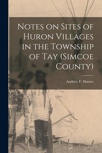 Produktbild: Notes on Sites of Huron Villages in the Township of Tay (Simcoe County) [microform]