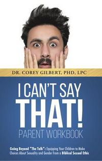 Produktbild: I Can't Say That! PARENT WORKBOOK: Going Beyond "The Talk"