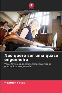 Produktbild: N&atilde;o quero ser uma quase engenheira