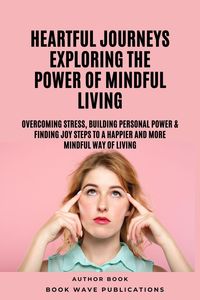 Produktbild: Heartful Journeys: Exploring The Power Of Mindful Living