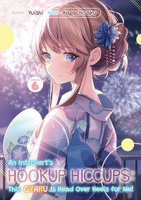 Produktbild: An Introvert's Hookup Hiccups: This Gyaru Is Head Over Heels for Me! Volume 6