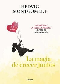Produktbild: La magia de crecer juntos : los a&ntilde;os de la escuela infantil : la edad de la imaginaci&oacute;n