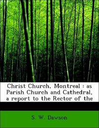 Produktbild: Dawson, S: Christ Church, Montreal : as Parish Church and Ca