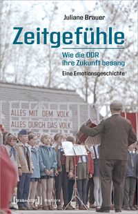 Produktbild: Zeitgef&uuml;hle &ndash; Wie die DDR ihre Zukunft besang