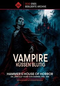Produktbild: Vampire k&uuml;ssen blutig &ndash; Die &bdquo;Dracula&ldquo;-Filme von Hammer, 1958 &ndash; 1974 (Dead Ends Archive)