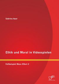 Produktbild: Ethik und Moral in Videospielen: Fallbeispiel Mass Effect 2