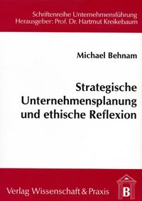 Strategische Unternehmensplanung und ethische Reflexion. Michael Behnam