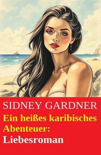 Produktbild: Ein hei&szlig;es karibisches Abenteuer: Liebesroman