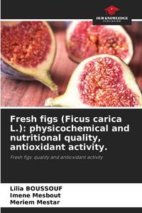 Produktbild: Fresh figs (Ficus carica L.): physicochemical and nutritional quality, antioxidant activity.