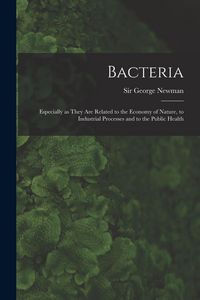 Produktbild: Bacteria: Especially as They Are Related to the Economy of Nature, to Industrial Processes and to the Public Health