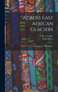Produktbild: Across East African Glaciers; an Account of the First Ascent of Kilimanjaro