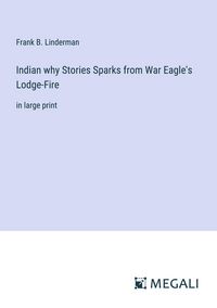 Produktbild: Indian why Stories Sparks from War Eagle's Lodge-Fire