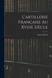 Produktbild: L'artillerie Fran&ccedil;aise Au Xviiie Si&egrave;cle