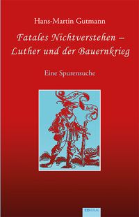 Bild vom Artikel Fatales Nichtverstehen – Luther und der Bauernkrieg vom Autor Hans-Martin Gutmann
