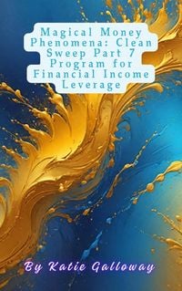 Produktbild: Magical Money Phenomena: Clean Sweep Part 7 Program for Financial Income Leverage