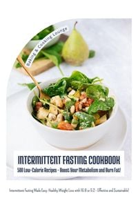 Produktbild: Intermittent Fasting Cookbook: 500 Low-Calorie Recipes - Boost Your Metabolism and Burn Fat! (Intermittent Fasting Made Easy: Healthy Weight Loss with