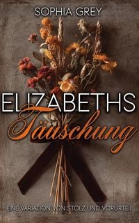 Produktbild: Elizabeths T&auml;uschung: Eine Variation von Stolz und Vorurteil