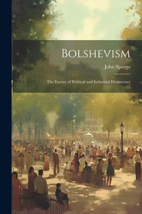 Produktbild: Bolshevism: The Enemy of Political and Industrial Democracy