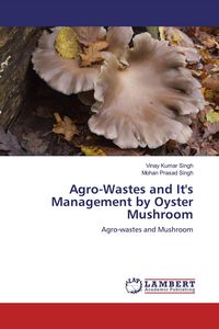 Produktbild: Agro-Wastes and It's Management by Oyster Mushroom
