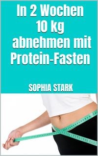 Produktbild: In 2 Wochen 10kg abnehmen mit Protein-Fasten