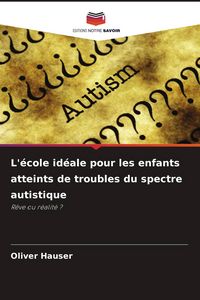 Produktbild: L'&eacute;cole id&eacute;ale pour les enfants atteints de troubles du spectre autistique