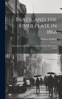 Produktbild: Brazil and the River Plate in 1868: Showing the Progress of Those Countries Since his Former Visit I