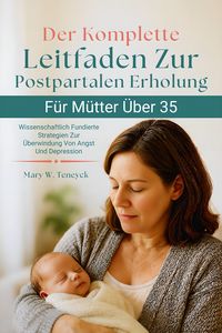 Produktbild: Der Komplette Leitfaden Zur Postpartalen Erholung F&uuml;r M&uuml;tter &Uuml;ber 35