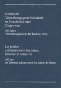 Produktbild: Bernische Verwaltungsgerichtbarkeit in Geschichte und Gegenwart / La justice administrative bernoise, histoire et actualit&eacute;