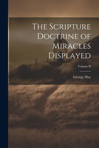 Produktbild: The Scripture Doctrine of Miracles Displayed; Volume II