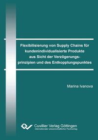 Produktbild: Flexibilisierung von Supply Chains f&uuml;r kundenindividualisierte Produkte aus Sicht der Verz&ouml;gerungsprinzipien und des Entkopplungspunktes