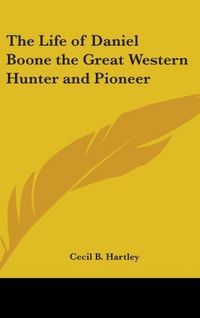 Produktbild: Hartley, C: Life of Daniel Boone the Great Western Hunter an
