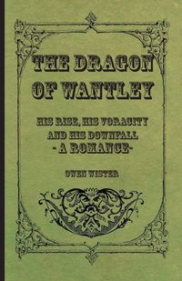 Produktbild: The Dragon of Wantley - His Rise, His Voracity and His Downfall - A Romance