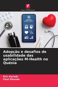 Produktbild: Adop&ccedil;&atilde;o e desafios de usabilidade das aplica&ccedil;&otilde;es M-Health no Qu&eacute;nia