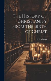 Produktbild: The History of Christianity From the Birth of Christ