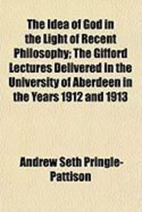 Produktbild: The Idea of God in the Light of Recent Philosophy; The Gifford Lectures Delivered in the University of Aberdeen in the Years 1912 and 1913