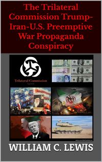 Produktbild: The Trilateral Commission Trump-Iran-U.S. Preemptive War Propaganda Conspiracy