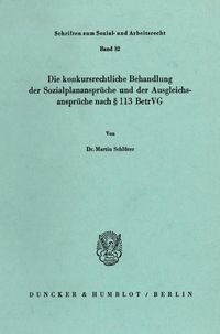 Produktbild: Die konkursrechtliche Behandlung der Sozialplananspr&uuml;che und der Ausgleichsanspr&uuml;che nach &sect; 113 BetrVG.
