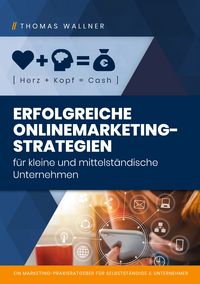 Produktbild: Herz+Kopf=Cash: Erfolgreiche Onlinemarketingstrategien f&uuml;r kleine & mittelst&auml;ndische Unternehmen